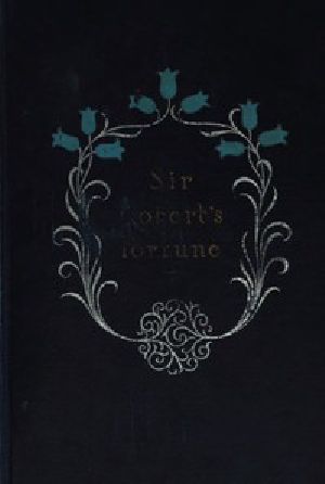 [Gutenberg 53744] • Sir Robert's Fortune: A Novel